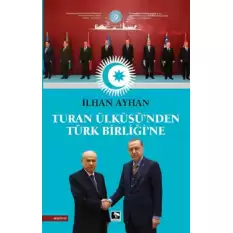 Turan Ülküsünden Türk Birliğine