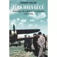 Türk Hava Gücü - Kuruluşu, İlk Seferleri ve Yükselişi (1911-1950)