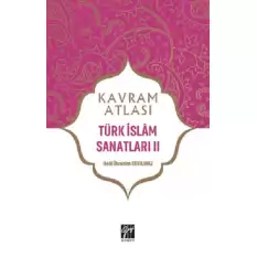 Türk İslam Sanatları 2 - Kavram Atlası