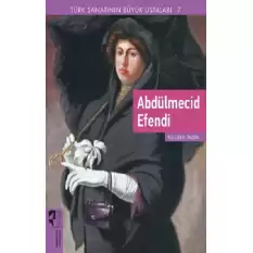 Türk Sanatının Büyük Ustaları 7 Abdülmecid Efendi