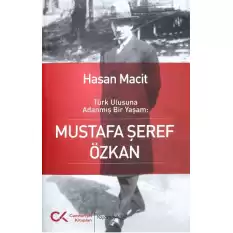 Türk Ulusuna Adanmış Bir Yaşam: Mustafa Şeref Özkan