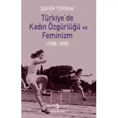 Türkiye’de Kadın Özgürlüğü Ve Feminizm (1908-1935)