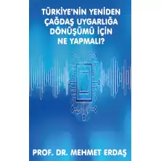 Türkiye’nin Yeniden Çağdaş Uygarlığa Dönüşümü için Ne Yapmalı?