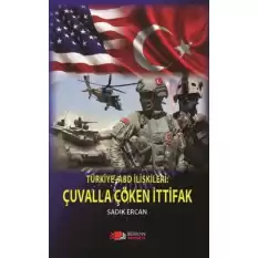 Türkiye ABD  İlişkileri : Çuvalla Çöken İttifak