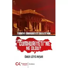 Türkiye Cumhuriyeti Devletinin Cumhuriyetine Ne Oldu?