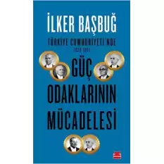 Türkiye Cumhuriyetinde Güç Odaklarının Mücadelesi ( 1923-1961 )