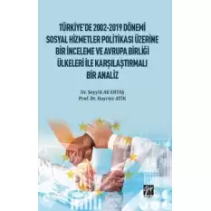 Türkiyede 2002-2019 Dönemi Sosyal Hizmetler Politikası Üzerine Bir İnceleme ve Avrupa Birliği Ülkeleri ile Karşılaştırmalı