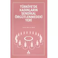 Türkiyede Kadınların Sendikal Örgütlenmedeki Yeri