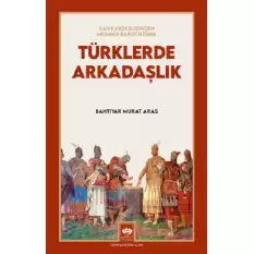 Türklerde Arkadaşlık - Kan Kardeşliğinden Musahip Kardeşliğine