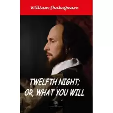 Twelfth Night; Or, What You Will