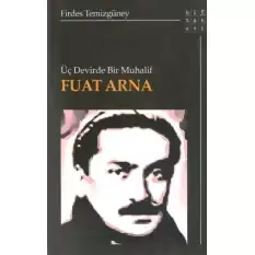 Üç Devirde Bir Muhalif Fuat Arna