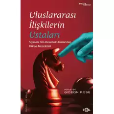 Uluslararası İlişkilerin Ustaları – Siyasete Yön Verenlerin Gözünden Dünya Meseleleri