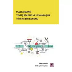 Uluslararası Yeni İş Bölümü ve Uzmanlaşma Türkiye’nin Konumu