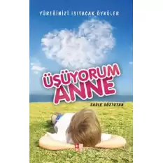 Üşüyorum Anne -Yüreğinizi Isıtacak Öyküler-