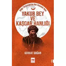 Yakub Bey ve Kaşgar Hanlığı