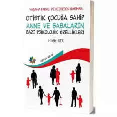 Yaşama Farklı Pencereden Bakmak : Otistik Çocuğa Sahip Anne ve Babaların Bazı Psikolojik Özellikleri