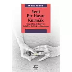 Yeni Bir Hayat Kurmak (Kadınlar Anlatıyor - Babalık,Evlilik ve Boşanma)