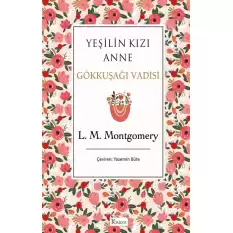 Yeşilin Kızı Anne - Gökkuşağı Vadisi (Bez Ciltli)