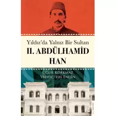 Yıldız’da Yalnız Bir Sultan II. Abdülhamid Han