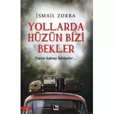 Yollarda Hüzün Bizi Bekler