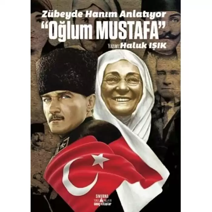 Zübeyde Hanım Anlatıyor “Oğlum Mustafa”