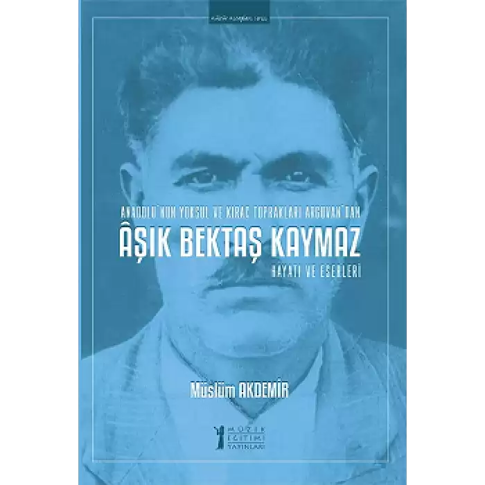 Aşık Bektaş Kaymaz - Hayatı ve Eserleri