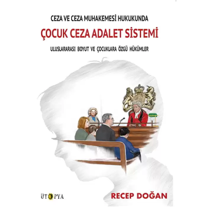 Ceza ve Ceza Muhakemesi Hukukunda Çocuk Ceza Adalet Sistemi