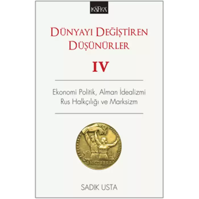 Dünyayı Değiştiren Düşünürler 4 - Ekonomi Politik  Alman İdealizmi Rus Halkçılığı ve Marksizm