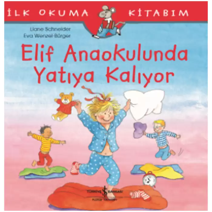 Elif Anaokulunda Yatıya Kalıyor - İlk Okuma Kitabım