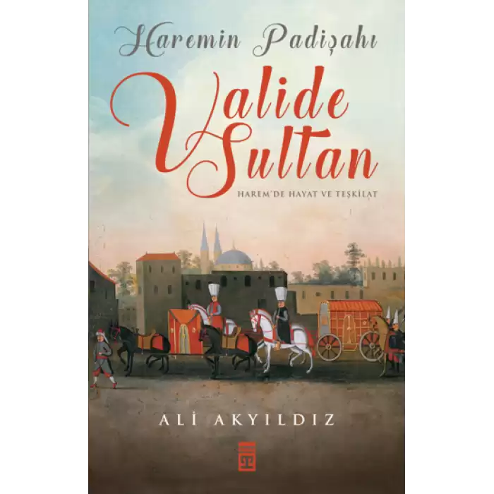 Haremin Padişahı Valide Sultan