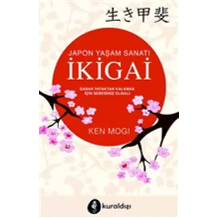 Japon Yaşam Sanatı İkigai (Sabah Yataktan Kalkmak İçin Sebebiniz Olmalı)