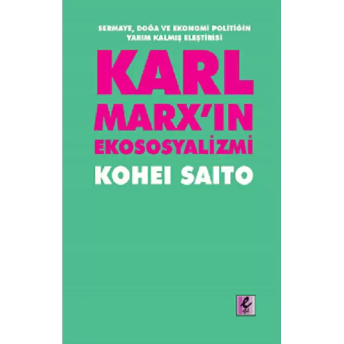 Karl Marxın Ekososyalizmi - Sermaye, Doğa ve Ekonomi Politiğin Yarım Kalmış Eleştirisi