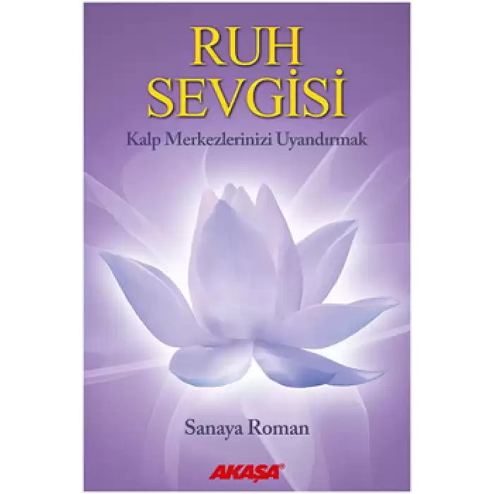 Ruh Sevgisi - Kalp Merkezlerinizi Uyandırmak