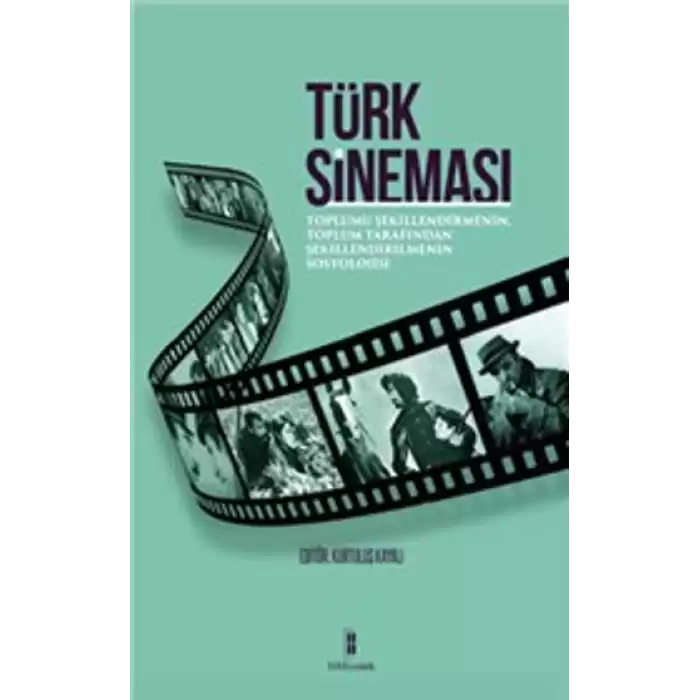 Türk Sineması : Toplumu Şekillendirmenin, Toplum Tarafından Şekillendirilmenin Sosyolojisi