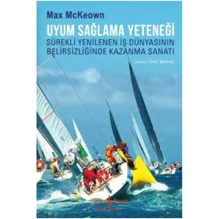 Uyum Sağlama Yeteneği Sürekli Yenilenen İş Dünyasının Belirsizliğinde Kazanma Sanatı