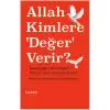 Allah Kimlere Değer Verir?