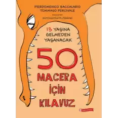 13 Yaşına Gelmeden Yaşanacak 50 Macera İçin Kılavuz (Ciltli)