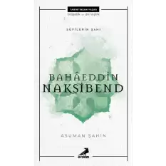 Bahaeddin Nakşibend - Sufilerin Şahı