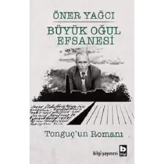 Büyük Oğul Efsanesi - Tonguç’un Romanı