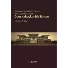 Cumhurbaşkanlığı Sistemi Kurumsalcı Yaklaşım Işığında Yeni Siyasetin Analizi