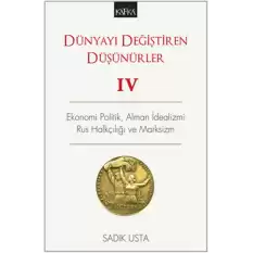 Dünyayı Değiştiren Düşünürler 4 - Ekonomi Politik  Alman İdealizmi Rus Halkçılığı ve Marksizm