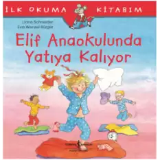 Elif Anaokulunda Yatıya Kalıyor - İlk Okuma Kitabım