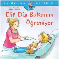 Elif Diş Bakımını Öğreniyor - İlk Okuma Kitabım