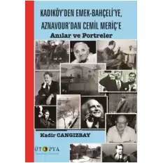 Kadıköyden Emek-Bahçeliye, Aznavourdan Cemil Meriçe Anılar Ve Portreler