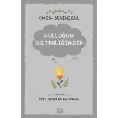 Kulluğum Sultanlığımdır