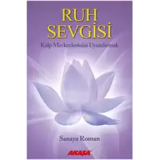 Ruh Sevgisi - Kalp Merkezlerinizi Uyandırmak