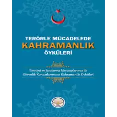 Terörle Mücadelede Kahramanlık Öyküleri