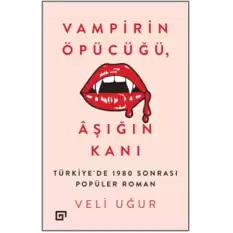 Vampirin Öpücüğü, Aşığın Kanı: Türkiye’de 1980 Sonrası Popüler Roman