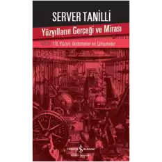 Yüzyılların Gerçeği ve Mirası V. Cilt - 19. Yüzyıl : İlerlemeler ve Çelişmeler