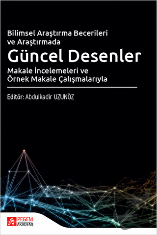 Bilimsel Araştırma Becerileri ve Araştırmada Güncel Desenler Makale İncelemeleri ve Örnek Makale Çalışmalarıyla